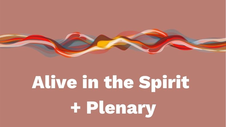 Alive in the Spirit + Plenary